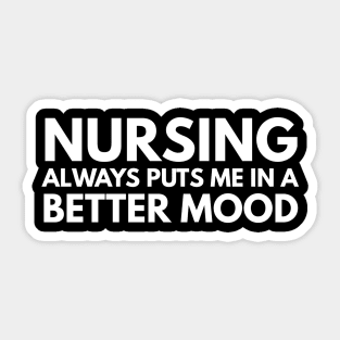 Nursing Always Puts Me In A Better Mood - Nurse Sticker